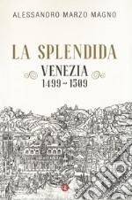 La splendida. Venezia 1499-1509 libro