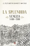 La splendida. Venezia 1499-1509 libro di Marzo Magno Alessandro