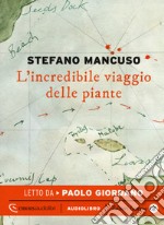 L'incredibile viaggio delle piante letto da Paolo Giordano. Audiolibro. CD Audio formato MP3