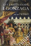 I Gonzaga. Una dinastia tra Medioevo e Rinascimento libro