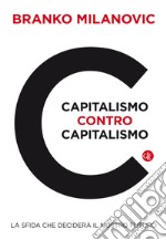 Capitalismo contro capitalismo. La sfida che deciderà il nostro futuro libro