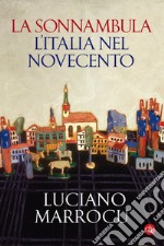 La sonnambula. L'Italia nel Novecento libro