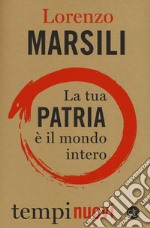 La tua patria è il mondo intero libro