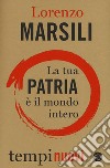 La tua patria è il mondo intero libro