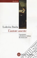 L'autore assente. L'anonimato nell'editoria italiana del Settecento libro