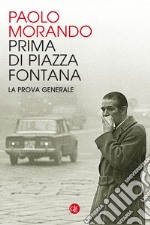 Prima di Piazza Fontana. La prova generale libro