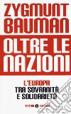 Oltre le Nazioni. L'Europa tra sovranità e solidarietà libro