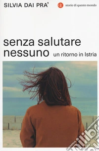 Senza salutare nessuno. Un ritorno in Istria