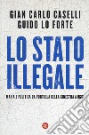 Lo Stato illegale. Mafia e politica da Portella della Ginestra a oggi libro