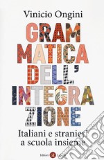 Grammatica dell'integrazione. Italiani e stranieri a scuola insieme libro