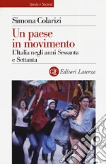 Un paese in movimento. L'Italia negli anni Sessanta e Settanta libro