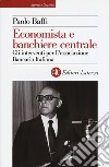 Economista e banchiere centrale. Gli interventi per l'Associazione Bancaria Italiana libro di Baffi Paolo