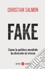 Fake. Come la politica mondiale ha divorato sé stessa libro