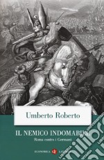 Il nemico indomabile. Roma contro i Germani libro