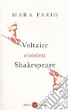 Voltaire contro Shakespeare libro