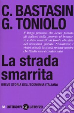 La strada smarrita. Breve storia dell'economia italiana libro