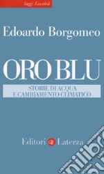 Oro blu. Storie di acqua e cambiamento climatico libro