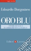 Oro blu. Storie di acqua e cambiamento climatico libro di Borgomeo Edoardo