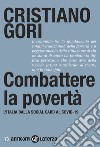 Combattere la povertà. L'Italia dalla Social card al Covid-19 libro di Gori Cristiano