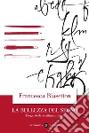 La bellezza del segno. Elogio della scrittura a mano libro di Biasetton Francesca