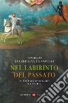 Nel labirinto del passato. 10 modi di riscrivere la storia libro di Di Carpegna Falconieri Tommaso