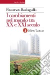 I cambiamenti nel mondo tra XX e XXI secolo libro di Barbagallo Francesco