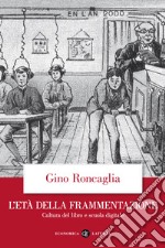 L'età della frammentazione. Cultura del libro e scuola digitale libro