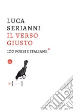 Il verso giusto. 100 poesie italiane libro