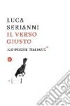 Il verso giusto. 100 poesie italiane libro