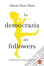 La democrazia dei followers. Neoliberismo e cultura di massa libro