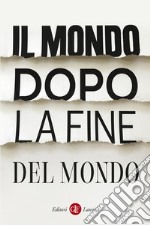 Il mondo dopo la fine del mondo libro