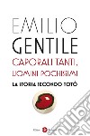 Caporali tanti, uomini pochissimi. La storia secondo Totò libro