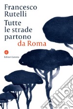 Tutte le strade partono da Roma libro