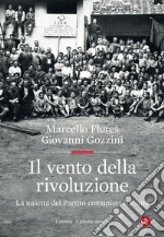 Il vento della rivoluzione. La nascita del Partito comunista italiano libro