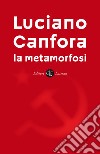La metamorfosi libro di Canfora Luciano