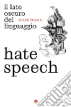 Hate speech. Il lato oscuro del linguaggio libro