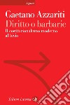 Diritto o barbarie. Il costituzionalismo moderno al bivio libro di Azzariti Gaetano