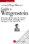 Guida a Wittgenstein. Il «Tractatus», dal «Tractatus» alle «Ricerche», matematica, regole e linguaggio privato, psicologia, certezza, forme di vita libro
