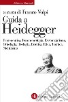 Guida a Heidegger. Ermeneutica, fenomenologia, esistenzialismo, ontologia, teologia, estetica, etica, tecnica, nichilismo libro di Volpi F. (cur.)