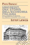 UniCredit, una storia dell'economia italiana. Dalla Banca di Genova al Credito Italiano 1870-1945 libro di Barucci Piero