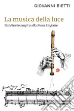 La musica della luce. Dal «Flauto magico» alla «Nona Sinfonia» libro