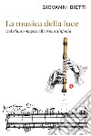 La musica della luce. Dal «Flauto magico» alla «Nona Sinfonia» libro