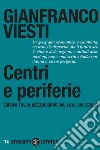 Centri e periferie. Europa, Italia, Mezzogiorno dal XX al XXI secolo libro di Viesti Gianfranco