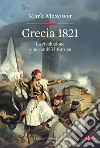 Grecia 1821. La rivoluzione che cambiò l'Europa libro