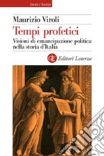 Tempi profetici. Visioni di emancipazione politica nella storia d'Italia libro