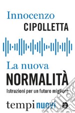 La nuova normalità. Istruzioni per un futuro migliore libro