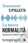 La nuova normalità. Istruzioni per un futuro migliore libro di Cipolletta Innocenzo