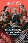Madri, madri mancate, quasi madri. Sei storie medievali libro di Muzzarelli Maria Giuseppina