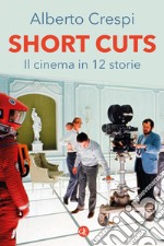 Short cuts. Il cinema in 12 storie libro