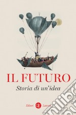 Il futuro. Storia di un'idea libro